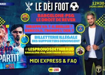 🚨 LIVE Le Dèj Foot – Barca x PSG : Le droit de rêver, Mbappé va-t-il briller ? OM : Billetterie illégale ...