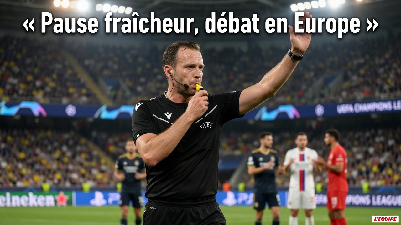 Coup de froid sur l’Europe : pourquoi l’UEFA et la LFP refusent la pause fraîcheur généralisée